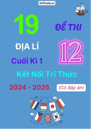 19 Đề thi Địa lí 12 cuối Kì 1 Kết Nối Tri Thức 2024-2025 (Có đáp án)